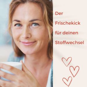 Portrait einer Frau mit Tasse, daneben Text „Der Frischekick für deinen Stoffwechsel“ und drei Herz-Symbole.